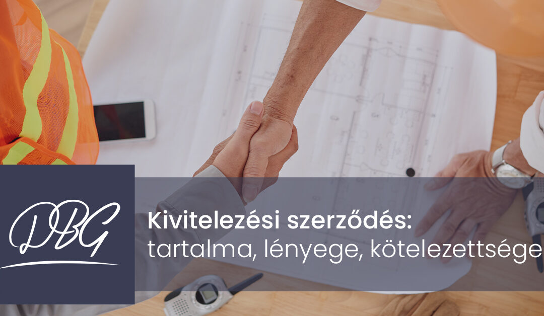 Kivitelezési szerződés: tartalma, lényege, kötelezettségek